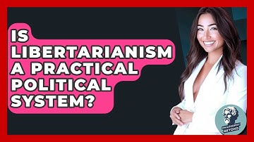 Is Libertarianism A Practical Political System? - Philosophy Beyond