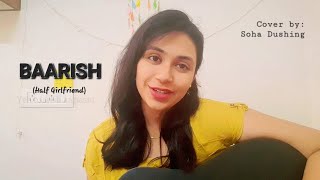 Baarish | Half Girlfriend | Ash King, Shashaa Tirupati | Cover Song | Soha Dushing