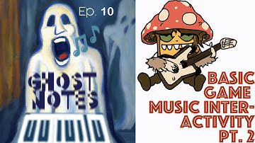 Ghost Notes Ep. 10: Basic Game Music Interactivity Part 2