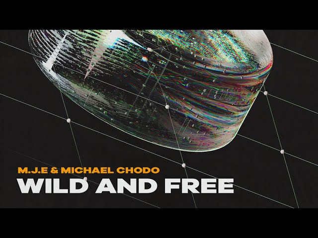 M.J.E & Michael Chodo - Wild And Free
