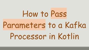 How to Pass Parameters to a Kafka Processor in Kotlin
