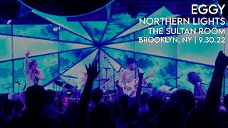 Video thumbnail of "Eggy - Northern Lights - The Sultan Room - Brooklyn, NY - 9.30.22"