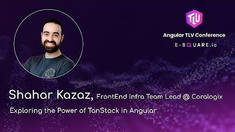 Exploring the Power of TanStack in Angular - Shahar Kazaz | Angular TLV Conference 2024