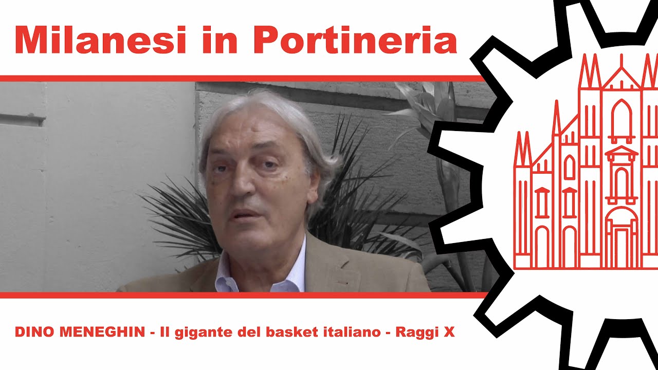 Milanesi in Portineria 011 - DINO MENEGHIN - Il gigante del basket italiano - Raggi X