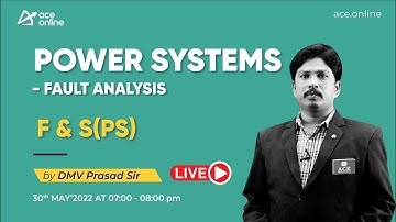 F & S(PS) - Fault Analysis, Power Systems | GENCO/TRANSCO/DISCOM | DMV Prasad |ACE Online Live