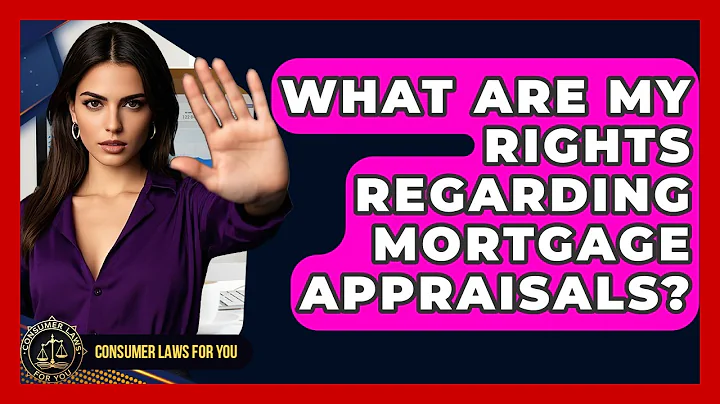 What Are My Rights Regarding Mortgage Appraisals? - Consumer Laws For You