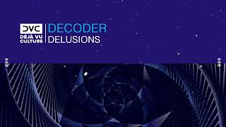 Decoder - Delusions [Déjà Vu Culture Release]