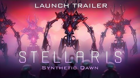 Stellaris: Synthetic Dawn Story Pack - Launch Trailer "Rise of the synthetics"
