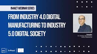 From Industry 4.0 digital manufacturing to Industry 5.0 digital society - In4Act Webinar