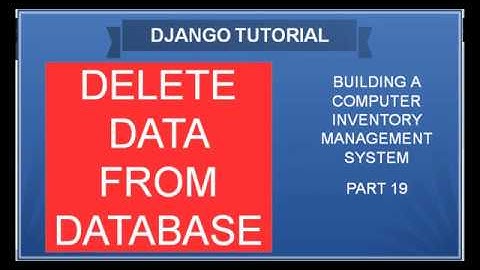 DJANGO – 19 DELETING DATA FROM DATABASE