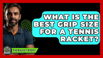 What Is The Best Grip Size For A Tennis Racket? - The Racket Xpert