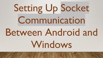 Setting Up Socket Communication Between Android and Windows