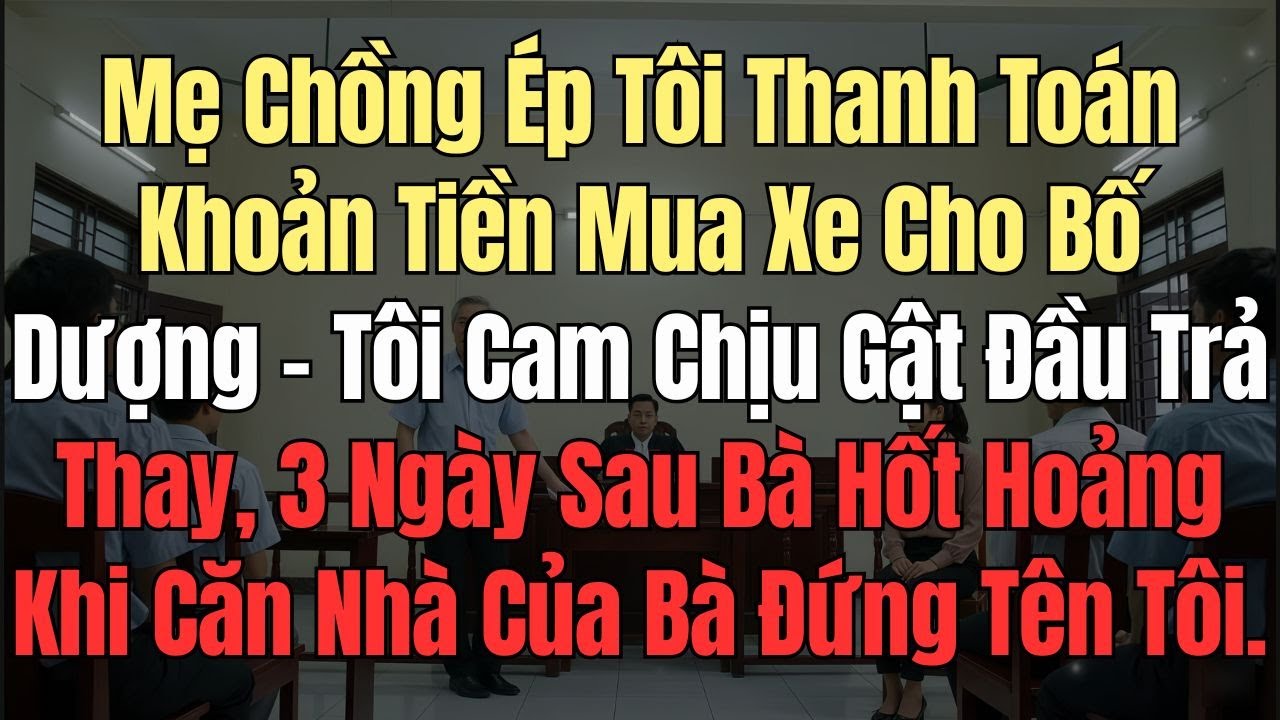 Mẹ Chồng Ép Tôi Thanh Toán Tiền Mua Xe Cho Bố Dượng - Tôi Cam chịu Trả thay.  3 Ngày Sau Bà...