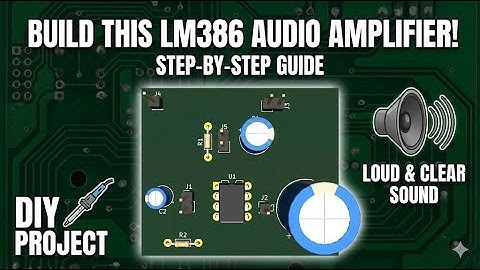 Making a LM386 based audio amplifier