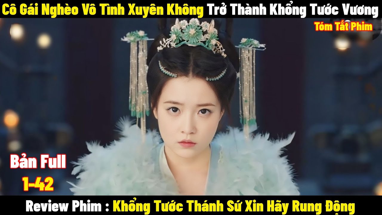 Cô Gái Nghèo Vô Tình Xuyên Không Trở Thành Khổng Tước Vương | Full | Tóm Tắt Phim Hay 2024