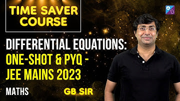 Differential Equations Previous Year Questions (PYQs) for JEE Mains 2023 | GB Sir |Time Saver Course