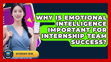 Why Is Emotional Intelligence Important For Internship Team Success? - Internship Hero