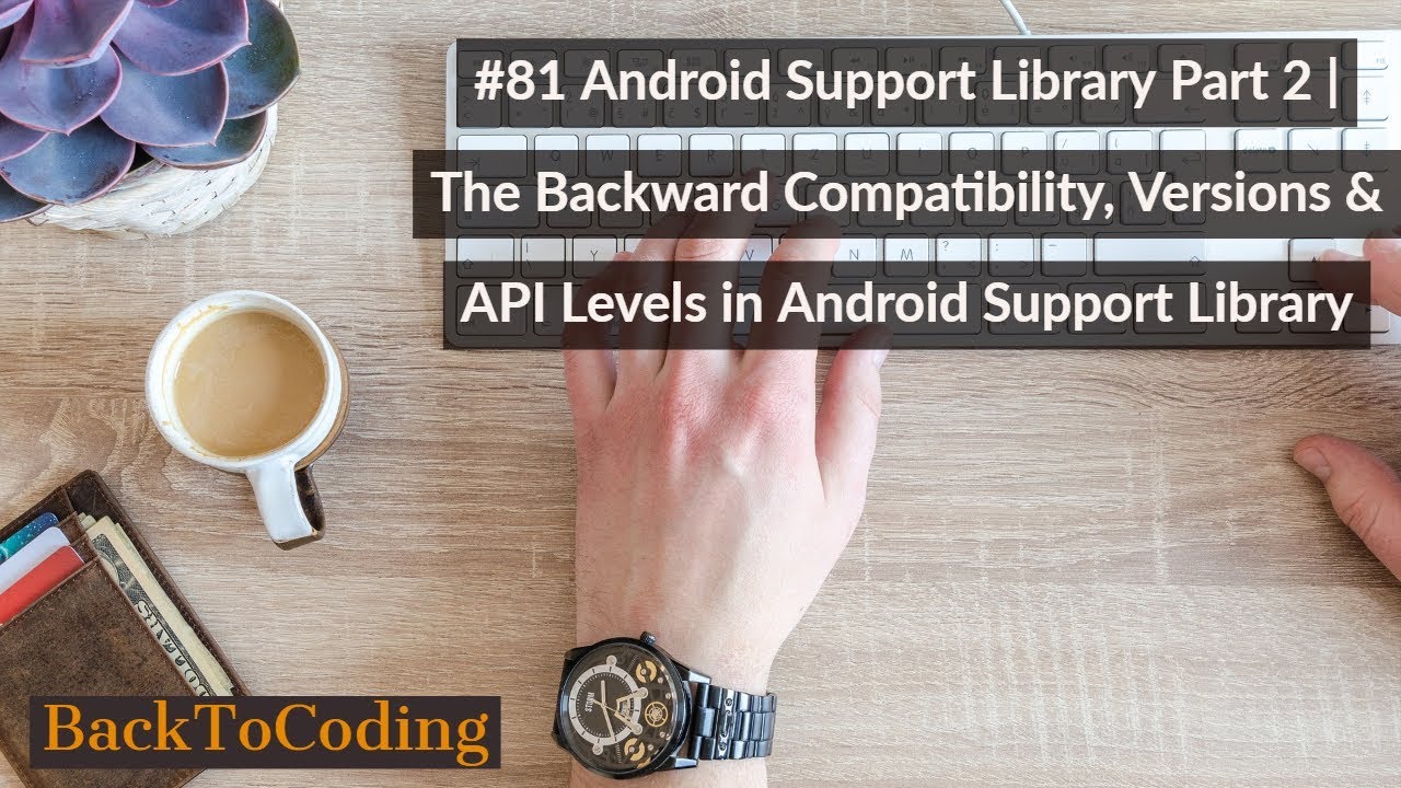 #81 Android Support Library Part 2 | Backward Compatibility, Versions & API Levels in Android