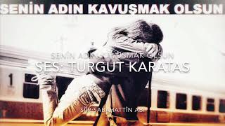 Senin Adın Kavuşmak Olsun/Ses:turgut Karatas/Siir: Sabahattin Abi