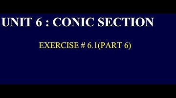 GRADE 12(FBISE)|UNIT 6|CONIC SECTION|EXERCISE # 6.1(PART 6)