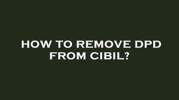 How to remove dpd from cibil?