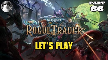 Renfail Plays WH40K: Rogue Trader - Part 66