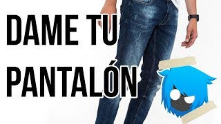 DAME TU PANTALÓN!