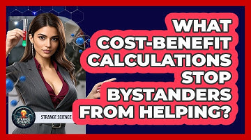 What Cost-benefit Calculations Stop Bystanders From Helping? - Strange Science HQ