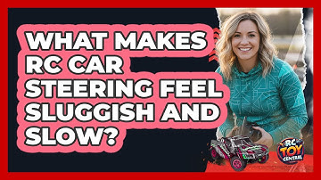 What Makes RC Car Steering Feel Sluggish And Slow? - RC Toy Central