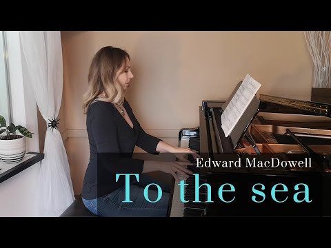 Edward MacDowell: Sea Pieces Nr. 1 To the sea