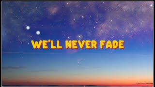 Download lagu 👉 We’ll Never Fade – Lyrics
