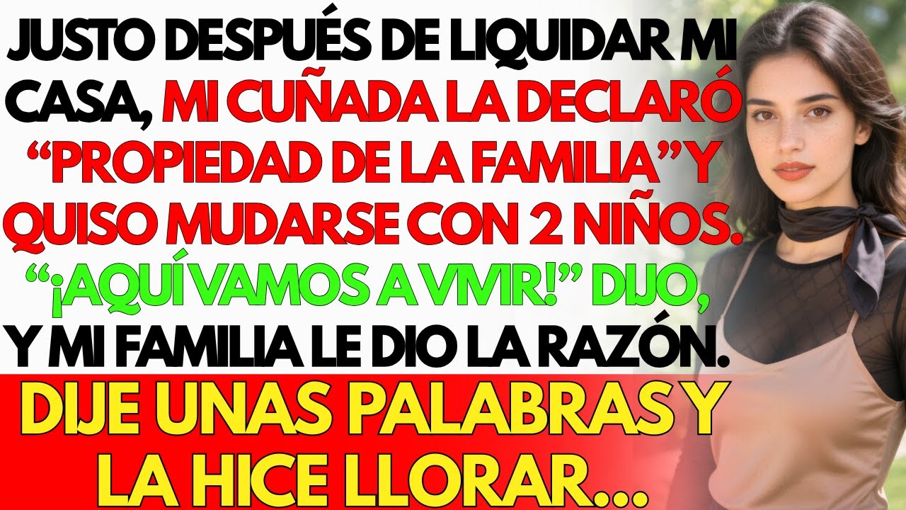 Tras liquidar mi casa, mi cuñada la declaró “de la familia” y quiso mudarse... | Reddit Dramático