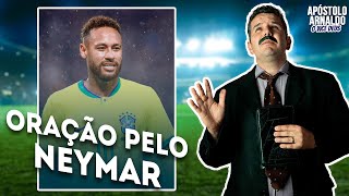 Oração pelo Neymar - APÓSTOLO ARNALDO