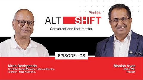 Alt Shift with Manish Vyas | S1E3 ft. Kiran Deshpande, Founder - Mojo Networks