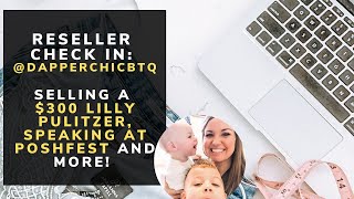 Reseller Check In: @DAPPERCHICBTQ - Finding a $300 Lilly Pulitzer Print Speaking at Poshfest & More!