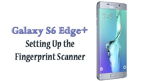 How to Setup the Fingerprint Scanner on Galaxy S6 Edge Plus