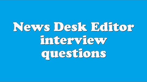 News Desk Editor interview questions