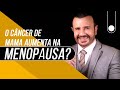 CÂNCER DE MAMA APÓS MENOPAUSA – Os riscos são maiores?  | Dr Italo Rachid