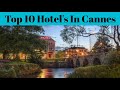 Top 10 Best Luxury Hotel In Cannes | Resorts And Hotels | Advotis4u