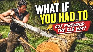 What If You Had to Cut Firewood the Old Way?