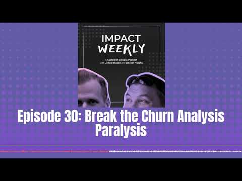 Episode 30: Break the Churn Analysis Paralysis