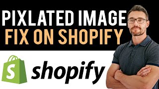 ✅ How To Fix Shopify Images Pixelated (Full Guide)