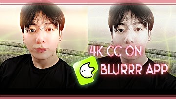 4k quality cc tutorial on Blurrr app