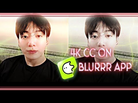 4k quality cc tutorial on Blurrr app