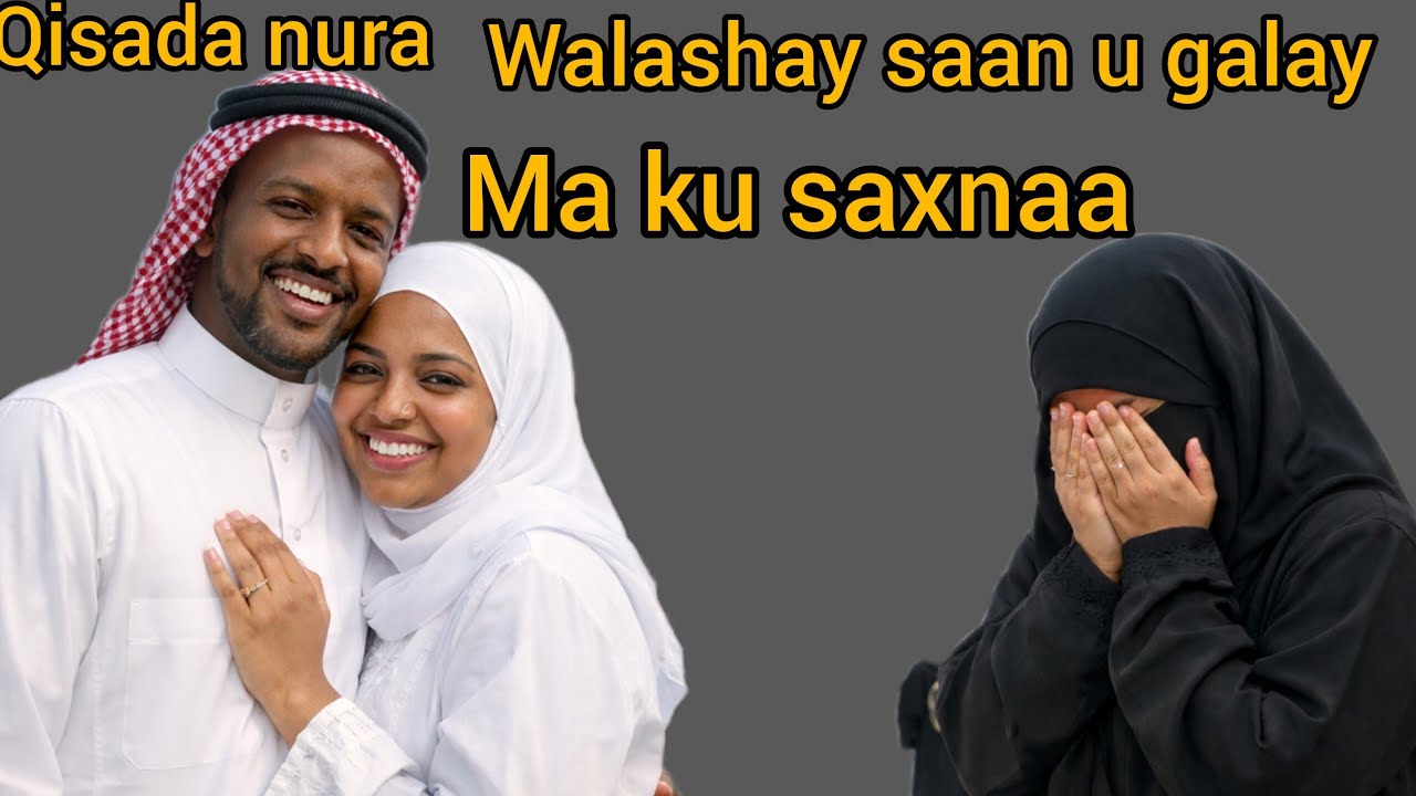 Qisada nuura walashay inaan sidaas ugalo ma ku saxnaa .......