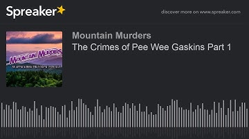 The Crimes of Pee Wee Gaskins Part 1 (part 4 of 4)
