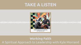 A Spiritual Approach to Leadership with Kyle Morrand | Working Faith