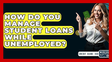 How Do You Manage Student Loans While Unemployed? - CreditGuide360.com