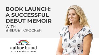 Successful Book Launch: Debut Memoir with Bridget Crocker