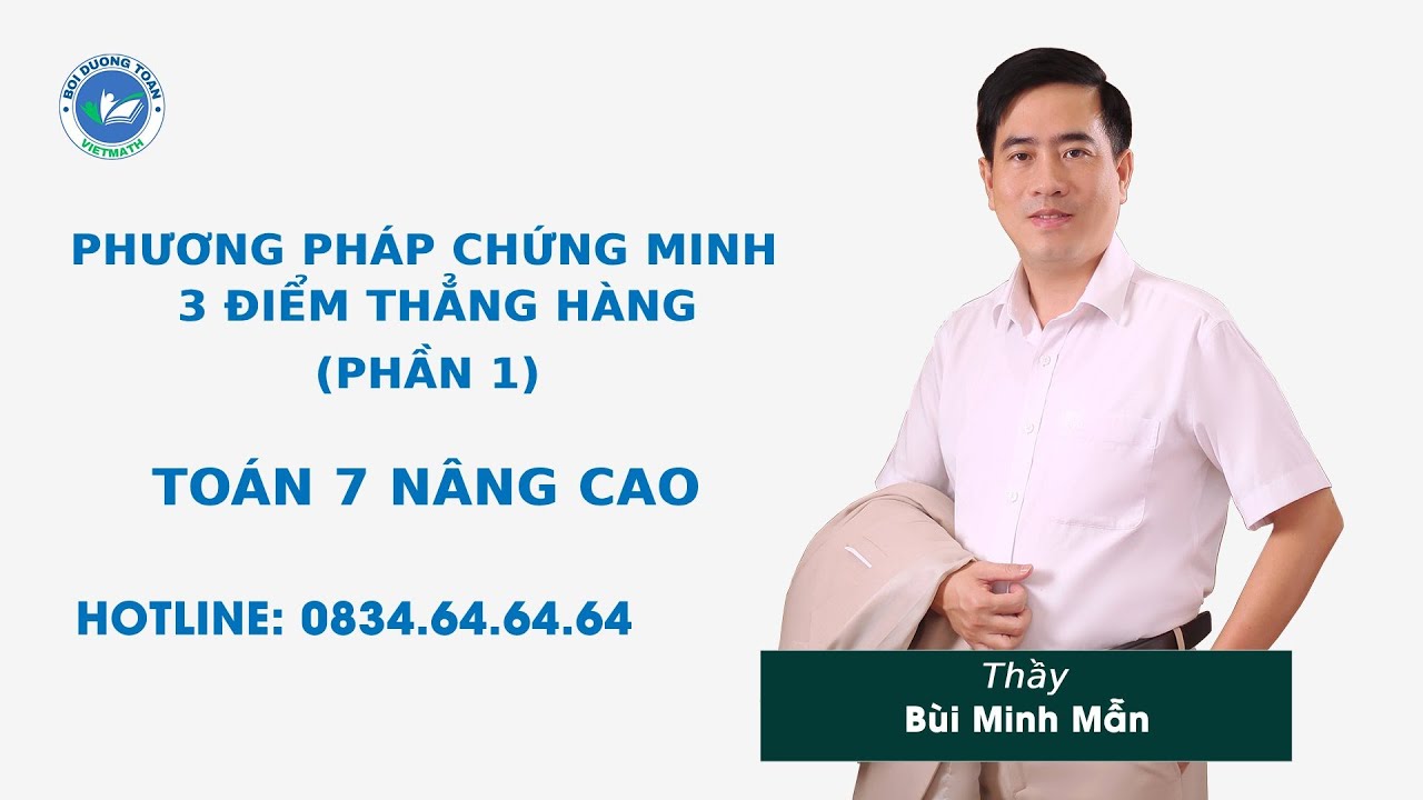 Phương pháp chứng minh 3 điểm thẳng hàng (Phần 1) - Toán 7 nâng cao -   Thầy Bùi Minh Mẫn